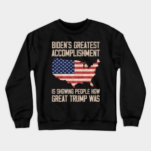 Biden's Greatest Accomplishment Is Showing People How Great Trump Was Crewneck Sweatshirt